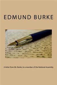 A letter from Mr. Burke, to a member of the National Assembly