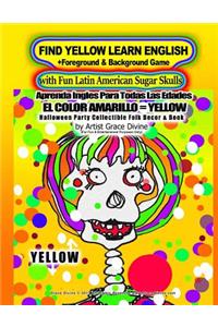 FIND YELLOW LEARN ENGLISH +Foreground & Background Game with Fun Latin American Sugar Skulls Aprenda Ingles Para Todas Las Edades EL COLOR AMARILLO=YELLOW