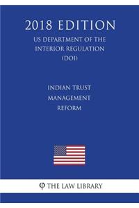 Indian Trust Management Reform (US Department of the Interior Regulation) (DOI) (2018 Edition)