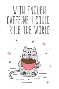 With Enough Caffeine I Could Rule The World