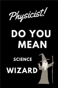 Physicist! Did You Mean Science Wizard