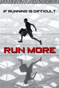 If Running Is Difficult Run More