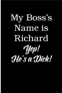My Boss's Name is Richard Yep! He's a Dick!
