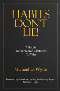 Habits Don't Lie!: 7 Habits to Overcome Obstacles to Win