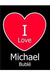 I Love Michael Bublé