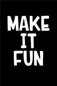 Make It Fun