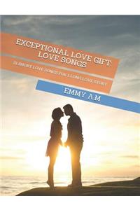 Exceptional Love Gift: Love Songs: 21 Short Love Songs for 1 Long Love Story