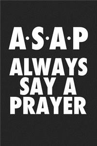 ASAP Always Say a Prayer