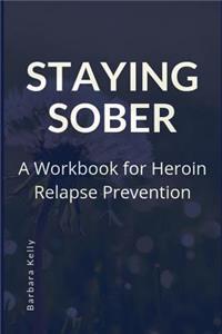 Staying Sober: A Workbook for Heroin Relapse Prevention