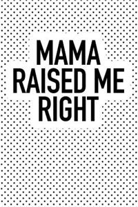 Mama Raised Me Right