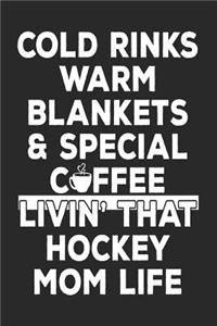 Cold Rinks Warm Blankets & Special Coffee Livin' That Hockey Mom Life