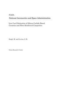 Low Cost Fabrication of Silicon Carbide Based Ceramics and Fiber Reinforced Composites