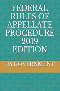 Federal Rules of Appellate Procedure 2019 Edition