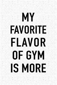 My Favorite Flavor of Gym Is More