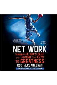 Net Work: Training the Nba's Best and Finding the Keys to Greatness