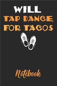 Will Tap Dance for Tacos Notebook