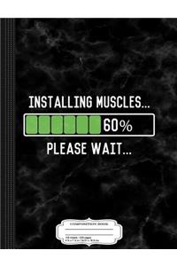 Installing Muscles Funny Workout Composition Notebook