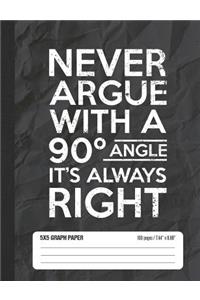 Never Argue with a 90 Angle It's Always Right 5x5 Graph Paper