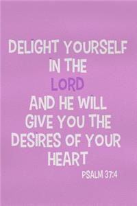 Delight Yourself in the Lord and He Will Give You the Desires of Your Heart - Psalm 37
