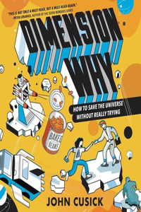 Dimension Why #1: How to Save the Universe Without Really Trying