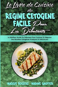 Le Livre De Cuisine Du Régime Cétogène Facile Pour Les Débutants