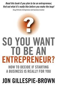 So You Want to Be an Entrepreneur?