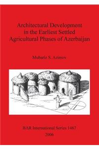 Architectural Development in the Earliest Settled Agricultural Phases of Azerbaijan