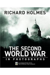 The Second World War in Photographs. Richard Holmes