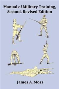 Manual of Military Training - Second, Revised Edition - With Index, Footnotes and Copious Images