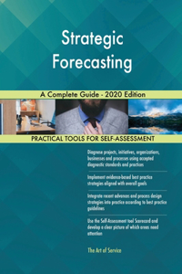Strategic Forecasting A Complete Guide - 2020 Edition