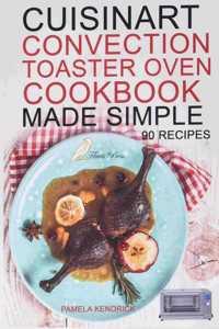 Cuisinart Convection Toaster Oven Cookbook Made Simple