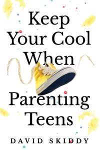 KEEP YOUR COOL WHEN PARENTING TEENS