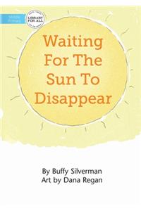 Waiting For The Sun To Disappear