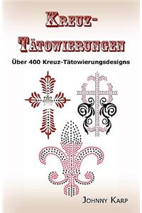 Kreuz-Tatowierungen: Uber 400 Kreuz-Tatowierungsdesigns, Bilder Und Ideen Keltischer-, Stammes-, Christlicher-, Irischer- Und Gotischer Kre