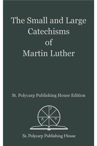 The Small and Large Catechisms of Martin Luther