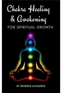Chakra Healing and Awakening for Spiritual Growth