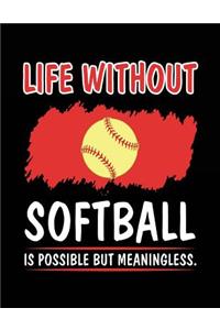 Life Without Softball Is Possible But Meaningless.