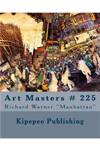 Art Masters # 225: Richard Warner Manhattan