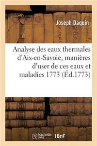 Analyse Des Eaux Thermales d'Aix-En-Savoie, Manières d'User de Ces Eaux Et Maladies 1773