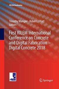 First Rilem International Conference on Concrete and Digital Fabrication - Digital Concrete 2018