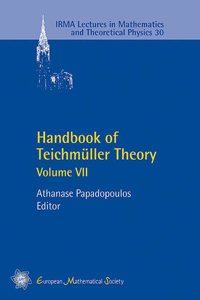 Handbook of Teichmuller Theory, Volume VII: 30 (IRMA Lectures in Mathematics and Theoretical Physics)