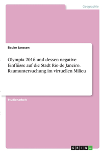 Olympia 2016 und dessen negative Einflüsse auf die Stadt Rio de Janeiro. Raumuntersuchung im virtuellen Milieu