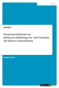 Kooperationsformen im Influencer-Marketing. Vor- und Nachteile für (kleine) Unternehmen