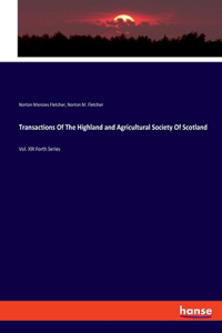 Transactions Of The Highland and Agricultural Society Of Scotland