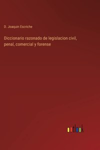 Diccionario razonado de legislacion civil, penal, comercial y forense