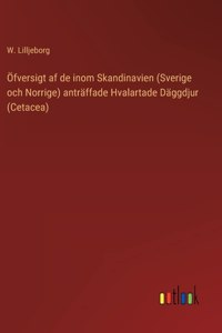 Öfversigt af de inom Skandinavien (Sverige och Norrige) anträffade Hvalartade Däggdjur (Cetacea)