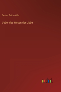 Ueber das Wesen der Liebe