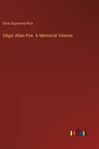 Edgar Allan Poe. A Memorial Volume