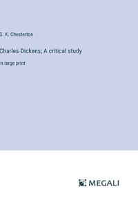 Charles Dickens; A critical study