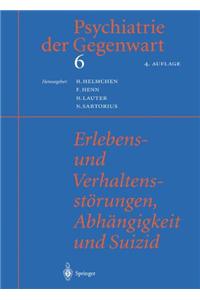 Psychiatrie Der Gegenwart 6: Erlebens- Und Verhaltensstorungen, Abhangigkeit Und Suizid